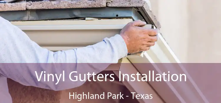 Vinyl Gutters Installation Highland Park - Texas
