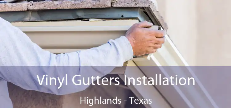Vinyl Gutters Installation Highlands - Texas