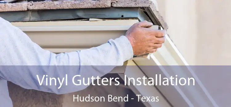 Vinyl Gutters Installation Hudson Bend - Texas