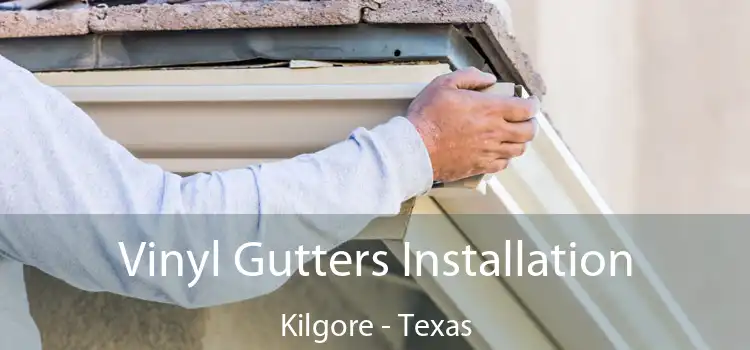 Vinyl Gutters Installation Kilgore - Texas