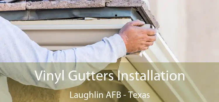 Vinyl Gutters Installation Laughlin AFB - Texas