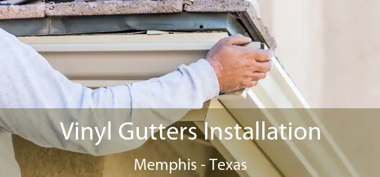 Vinyl Gutters Installation Memphis - Texas