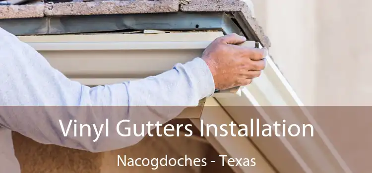 Vinyl Gutters Installation Nacogdoches - Texas