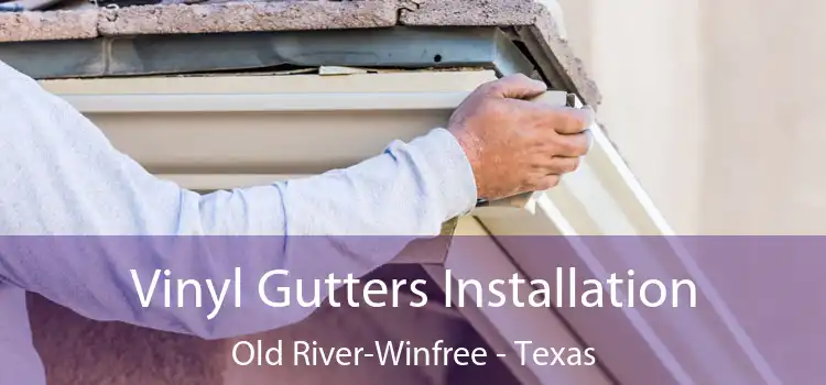 Vinyl Gutters Installation Old River-Winfree - Texas