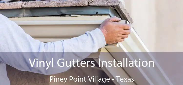 Vinyl Gutters Installation Piney Point Village - Texas