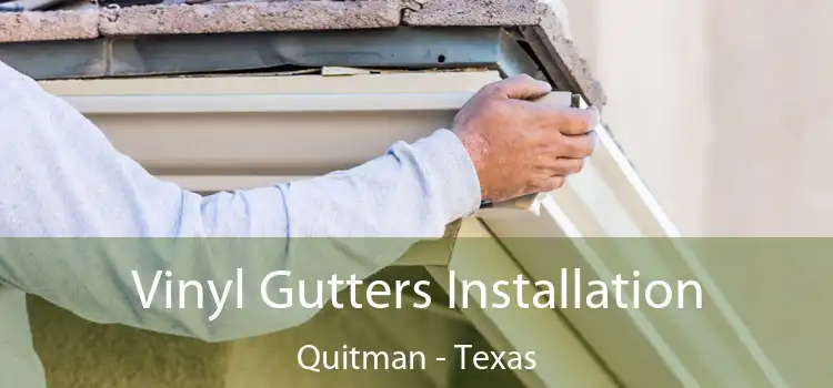 Vinyl Gutters Installation Quitman - Texas