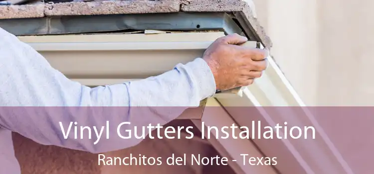 Vinyl Gutters Installation Ranchitos del Norte - Texas