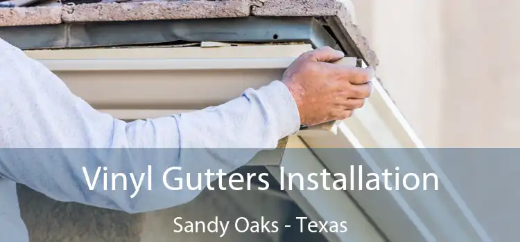 Vinyl Gutters Installation Sandy Oaks - Texas