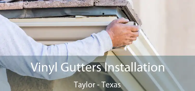 Vinyl Gutters Installation Taylor - Texas