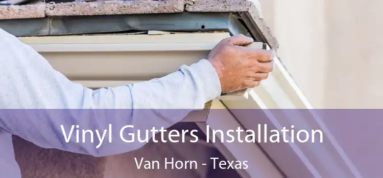 Vinyl Gutters Installation Van Horn - Texas
