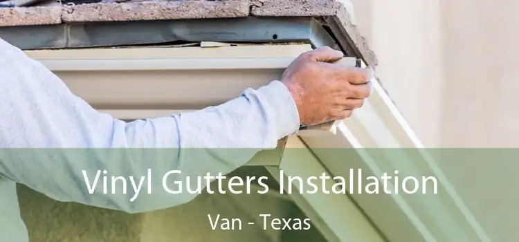 Vinyl Gutters Installation Van - Texas
