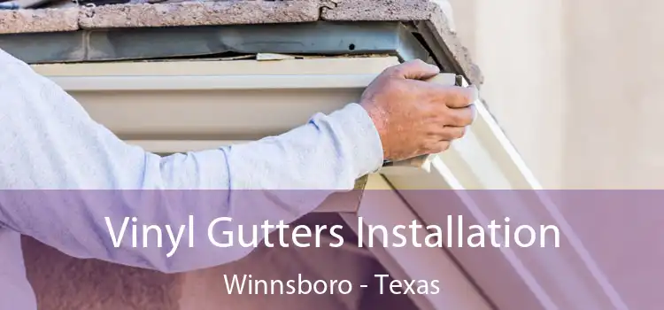 Vinyl Gutters Installation Winnsboro - Texas